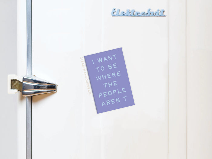 Be Where the People Aren’t Refrigerator Magnet - Onderkast Studio