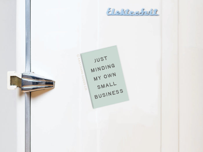 Just Minding My Own Small Business Refrigerator Magnet