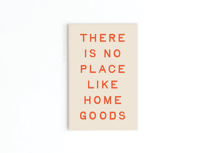 No Place Like Home Goods Refrigerator Magnet