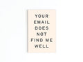 Your Email Does Not Find Me Well Refrigerator Magnet